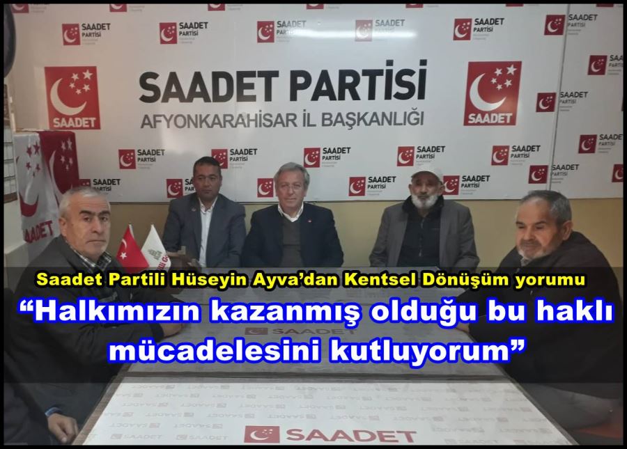 Saadet Partili Hüseyin Ayva’dan Kentsel Dönüşüm yorumu