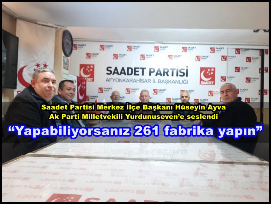 Hüseyin Ayva; “Yapabiliyorsanız 261 fabrika yapın”