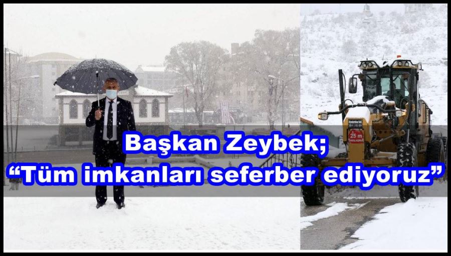 Başkan Zeybek; “Tüm imkanları seferber ediyoruz”