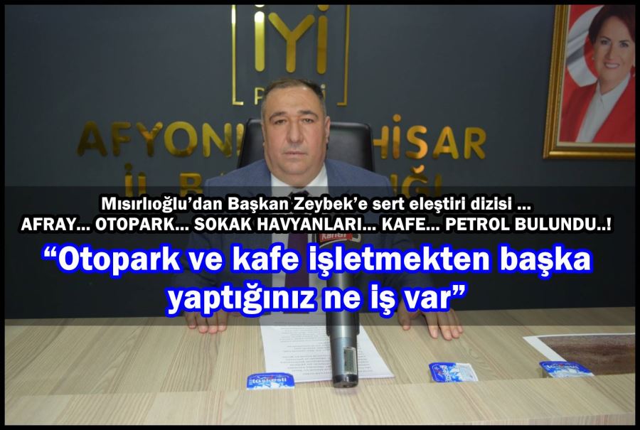 Mısırlıoğlu; “Otopark ve kafe işletmekten başka yaptığınız ne iş var”