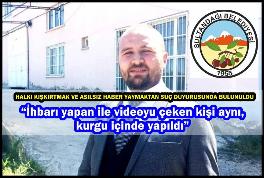 Başkan Aldırmaz;“İhbarı yapan ile videoyu çeken kişi aynı, kurgu içinde yapıldı”