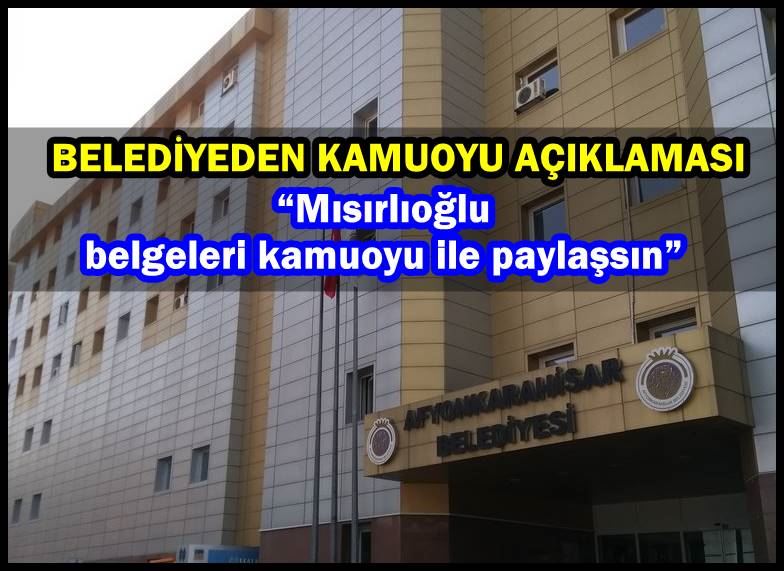 Mısırlıoğlu belgeleri kamuoyu ile paylaşsın