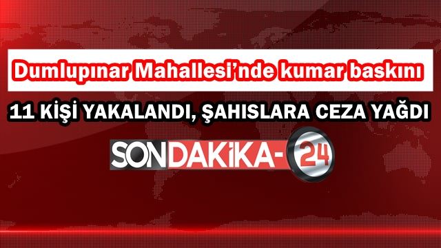 11 kişi yakalandı, şahıslara ceza yağdı