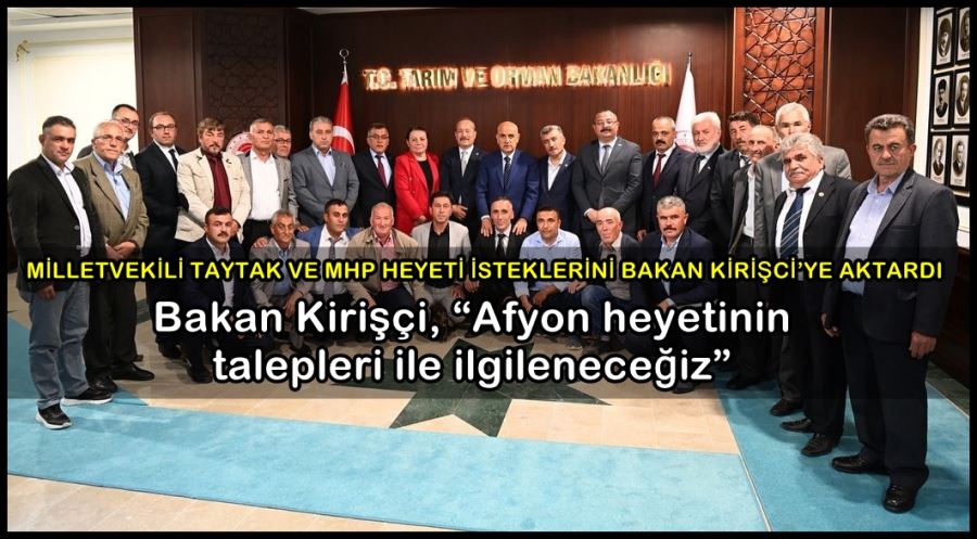 Taytak ve MHP Heyeti isteklerini Bakan Kirişci’ye aktardı