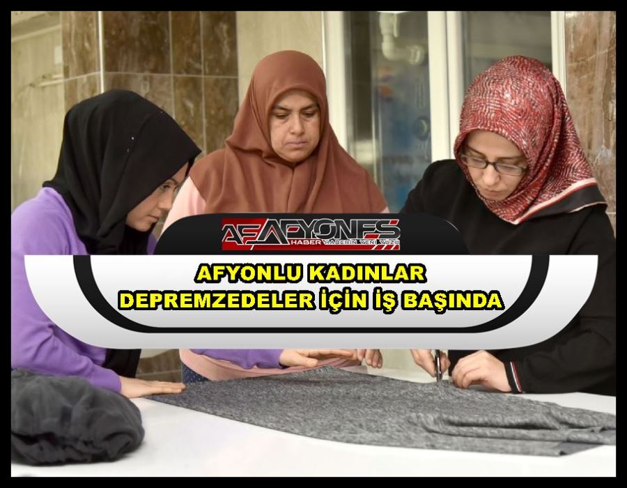 Afyonlu Kadınlar depremzedeler için iş başında