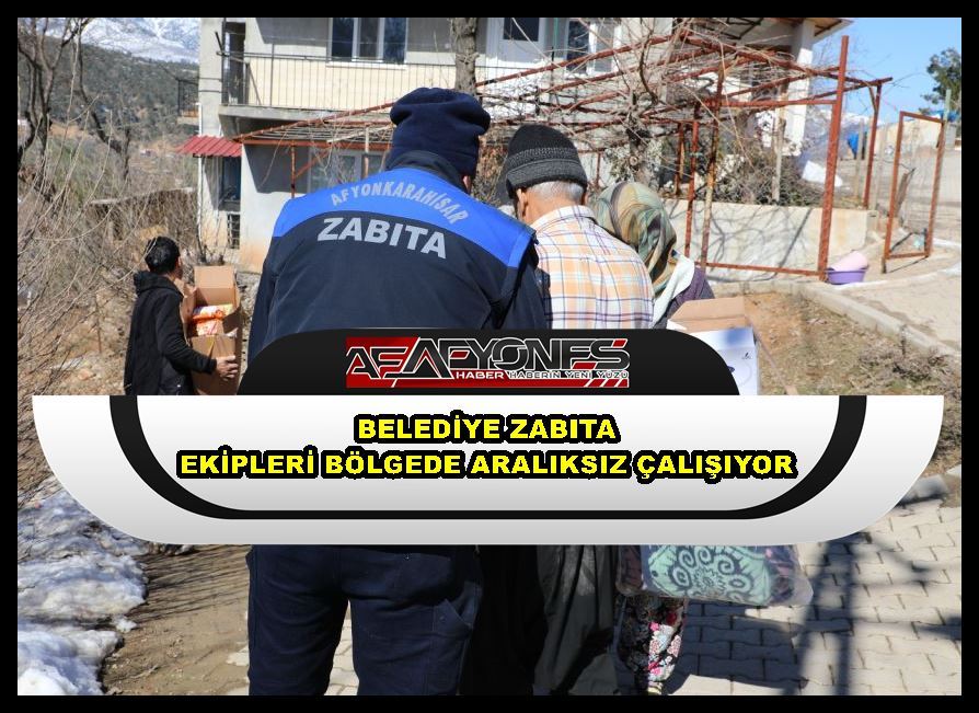 Belediye zabıta ekipleri bölgede aralıksız çalışıyor