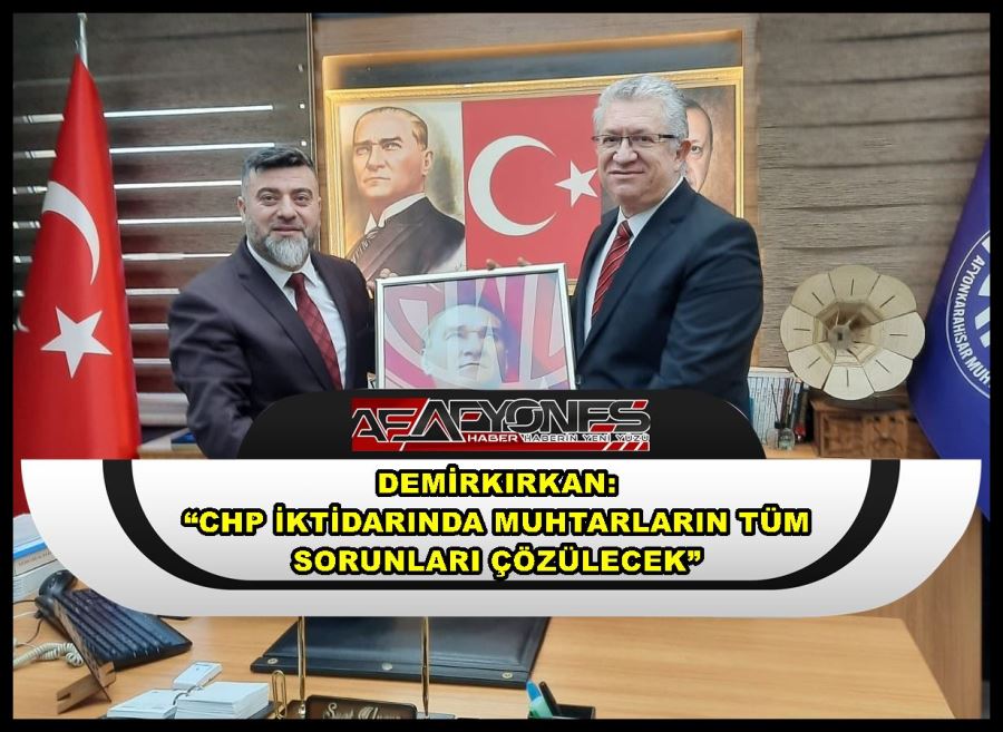 Demirkırkan: “CHP iktidarında muhtarların tüm sorunları çözülecek”