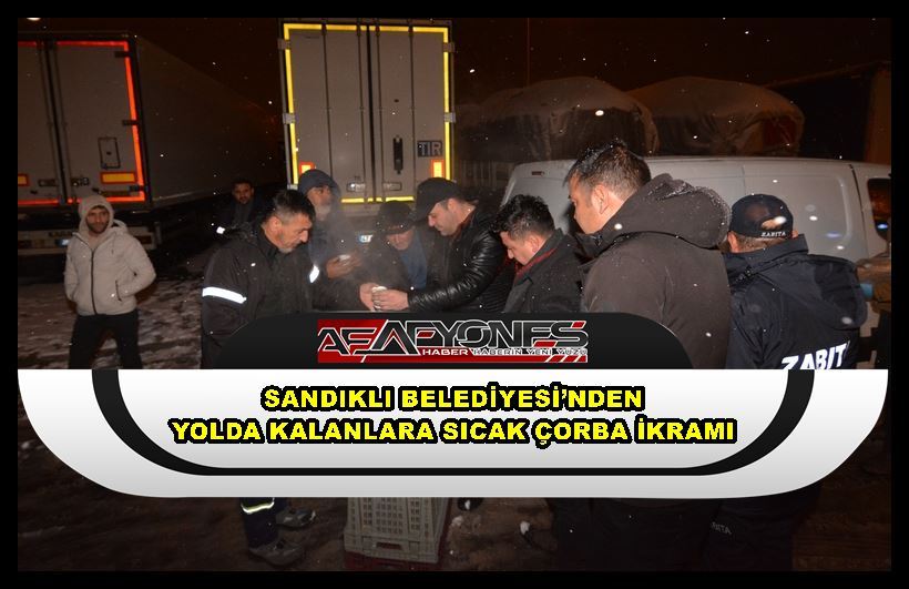 Sandıklı Belediyesi’nden yolda kalanlara sıcak çorba ikramı