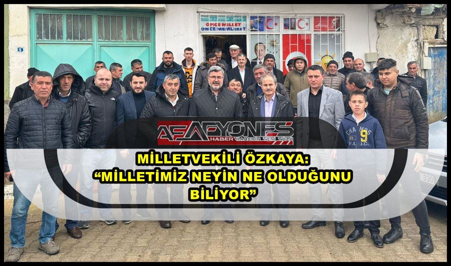 Özkaya: “Milletimiz neyin ne olduğunu biliyor”