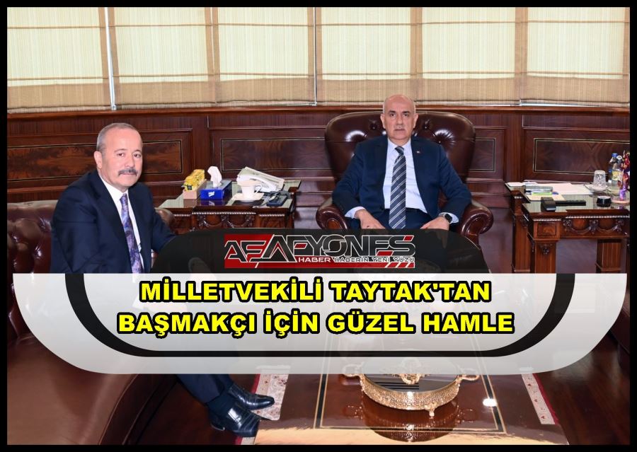 Milletvekili Taytak’tan Başmakçı için güzel hamle