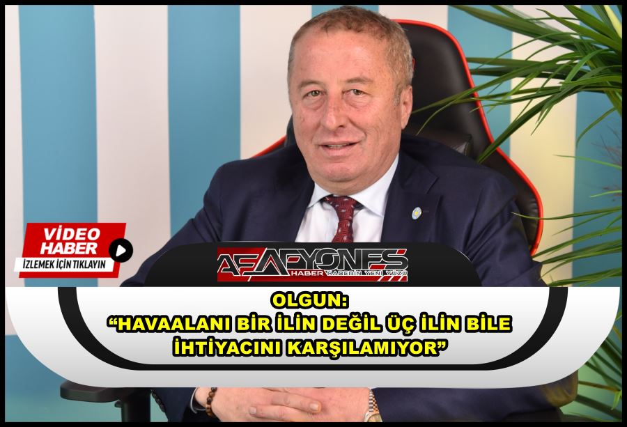 Olgun: “Havaalanı bir ilin değil üç ilin bile ihtiyacını karşılamıyor”