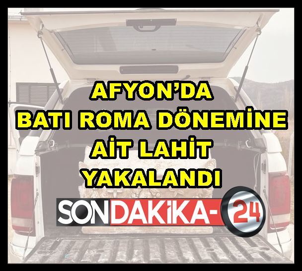 Afyon’da Batı Roma dönemine ait lahit yakalandı