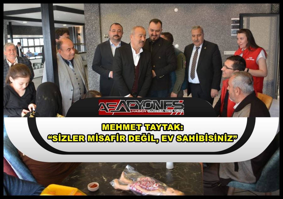 Taytak: “Sizler misafir değil, ev sahibisiniz”