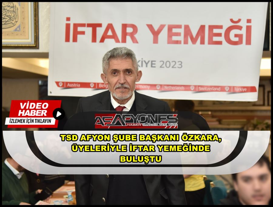 TSD Afyon Şube Başkanı Özkara, üyeleriyle iftar yemeğinde buluştu