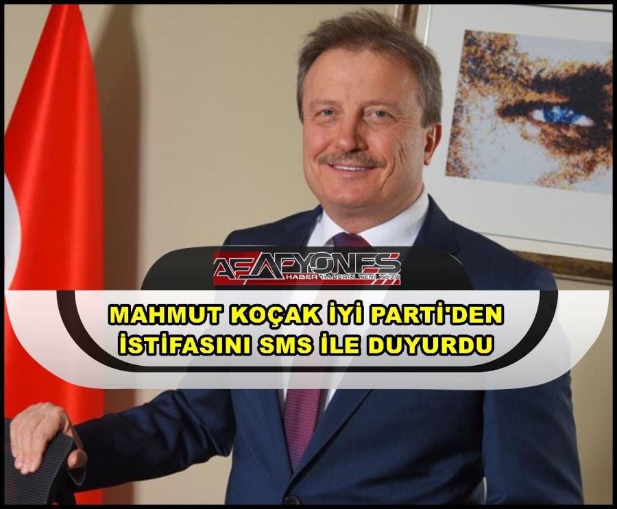 Mahmut Koçak İyi Parti’den istifasını sms ile duyurdu